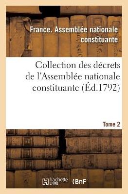 Cover for France Assemblee · Collection Des Decrets de l'Assemblee Nationale Constituante. Tome 2 - Sciences Sociales (Paperback Book) (2016)