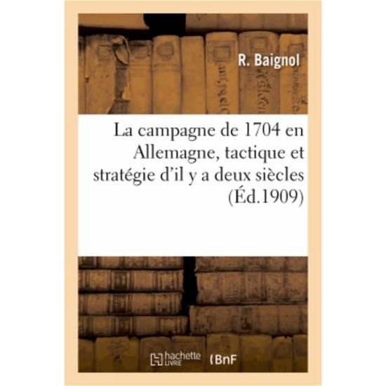 Cover for Baignol-R · La Campagne de 1704 En Allemagne, Tactique Et Strategie d'Il Y a Deux Siecles (Paperback Bog) (2018)