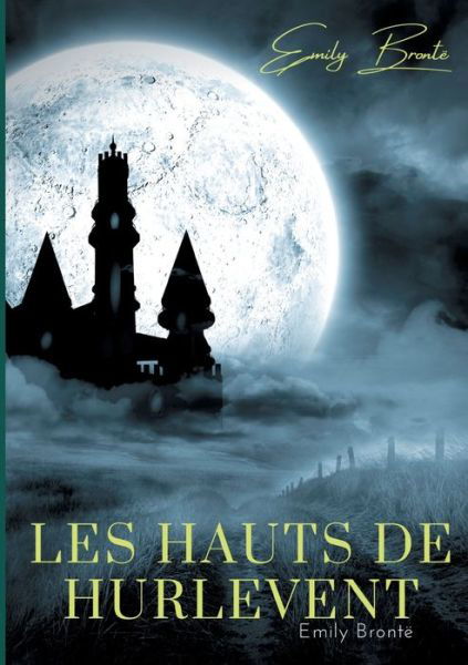 Cover for Emily Brontë · Les Hauts de Hurlevent: l'unique roman d'Emily Bronte (Taschenbuch) (2021)