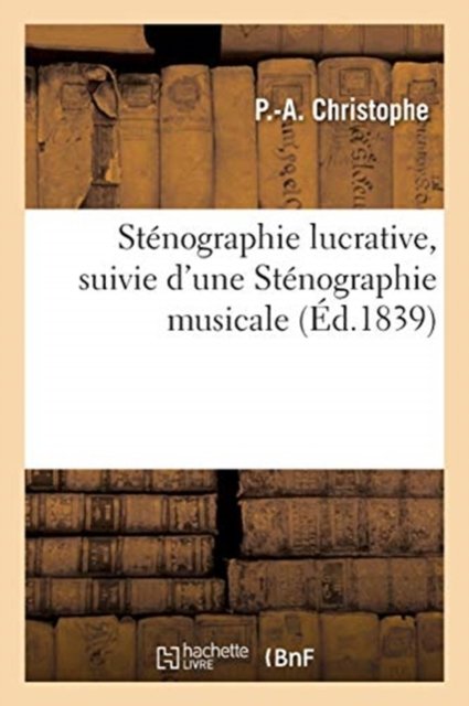 Cover for P -A Christophe · Stenographie Lucrative, Suivie d'Une Stenographie Musicale (Paperback Book) (2020)