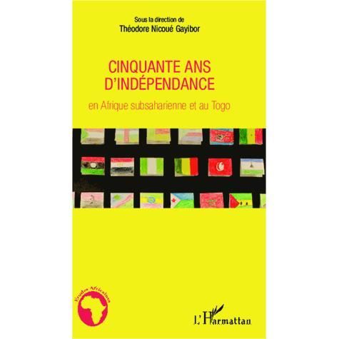 Cover for Théodore Nicoué Gayibor · Cinquante ans d'indépendance en Afrique subsaharienne et au Togo (Paperback Book) (2021)