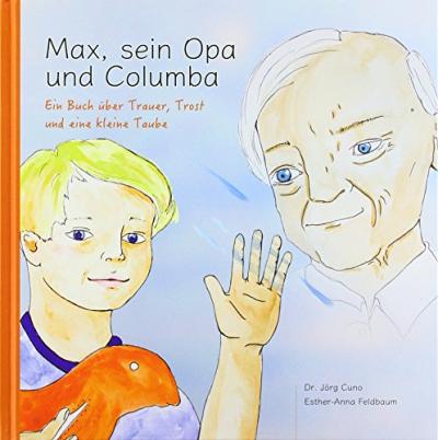 Max, sein Opa und Columba - Jörg Cuno - Books - Palliativ-Portal - 9783000539732 - December 1, 2016