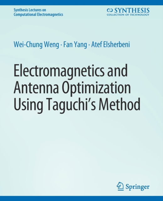 Cover for Wei-Chung Weng · Electromagnetics and Antenna Optimization using Taguchi's Method - Synthesis Lectures on Computational Electromagnetics (Paperback Book) (2007)