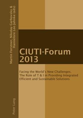 Cover for CIUTI-Forum 2013: Facing the World's New Challenges. The Role of T &amp; I in Providing Integrated Efficient and Sustainable Solutions (Paperback Book) [New edition] (2014)