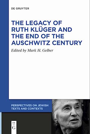 Cover for Mark H. Gelber · Legacy of Ruth Klüger and the End of the Auschwitz Century (Book) (2024)