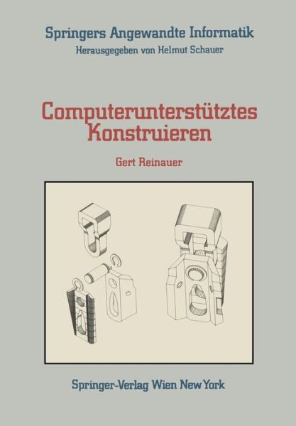 Computerunterstutztes Konstruieren - Springers Angewandte Informatik - Gert Reinauer - Books - Springer Verlag GmbH - 9783211818732 - December 12, 1985