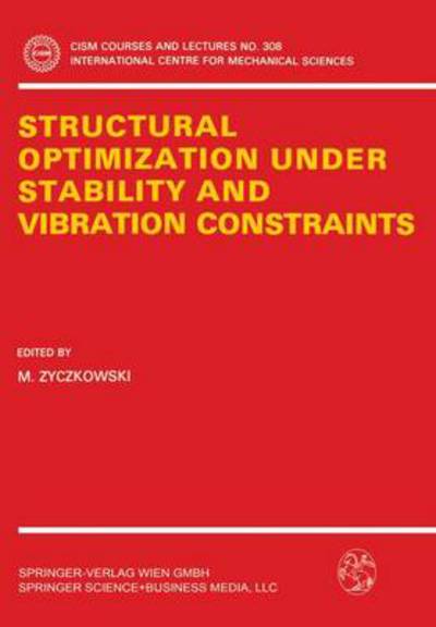 Structural Optimization Under Stability and Vibration Constraints - CISM International Centre for Mechanical Sciences - M Zyczkowski - Books - Springer Verlag GmbH - 9783211821732 - December 27, 1989