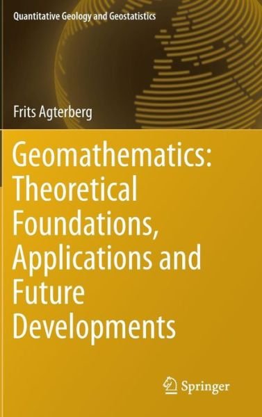 Cover for Frits Agterberg · Geomathematics: Theoretical Foundations, Applications and Future Developments - Quantitative Geology and Geostatistics (Hardcover Book) [2014 edition] (2014)