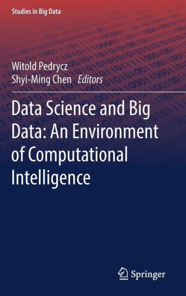 Cover for Witold Pedrycz · Data Science and Big Data: An Environment of Computational Intelligence - Studies in Big Data (Inbunden Bok) [1st ed. 2017 edition] (2017)