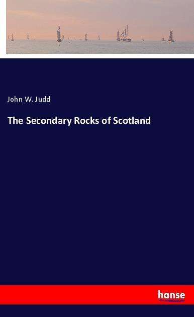 The Secondary Rocks of Scotland - Judd - Books -  - 9783337622732 - 