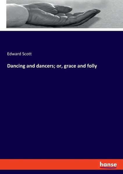 Cover for Scott · Dancing and dancers; or, grace an (Book) (2020)