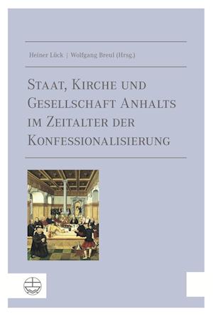 Cover for Wolfgang Breul · Staat, Kirche Und Gesellschaft Anhalts Im Zeitalter Der Konfessionalisierung (Hardcover Book) (2015)