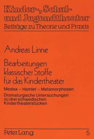 Cover for Linne Andreas Linne · Bearbeitungen klassischer Stoffe fuer das Kindertheater: Medea - Hamlet - Metamorphosen- Dramaturgische Untersuchungen zu drei schwedischen  Kindertheaterstuecken (Paperback Book) (1990)