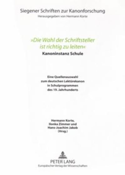 Cover for «Die Wahl der Schriftsteller ist richtig zu leiten»: Kanoninstanz Schule. Eine Quellenauswahl zum deutschen Lektuerekanon in Schulprogrammen des 19. Jahrhunderts (Paperback Book) (2005)