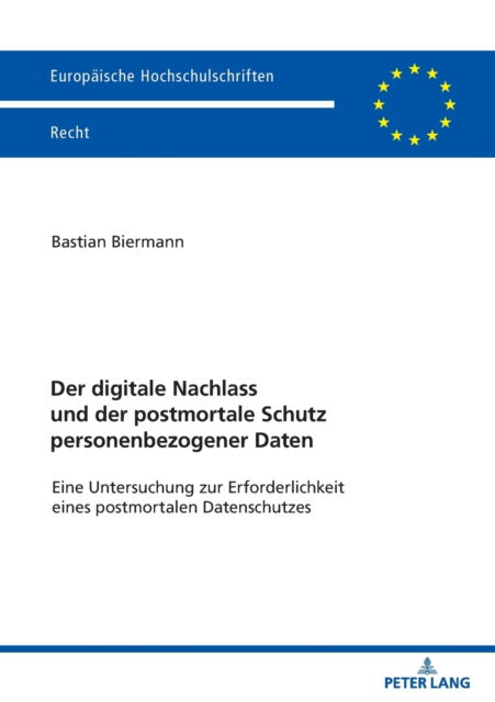 Cover for Bastian Biermann · Der Digitale Nachlass Und Der Postmortale Schutz Personenbezogener Daten: Eine Untersuchung Zur Erforderlichkeit Eines Postmortalen Datenschutzes - Europaeische Hochschulschriften Recht (Paperback Book) (2021)