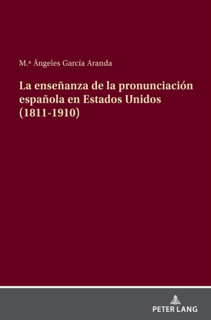 Enseñanza de la Pronunciación Española en Estados Unidos (1811-1910) - M. ª Ángeles García Aranda - Books - Lang GmbH, Internationaler Verlag der Wi - 9783631876732 - July 28, 2022