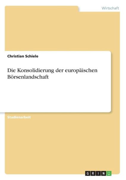 Cover for Christian Schiele · Die Konsolidierung der europaischen Boersenlandschaft (Paperback Book) [German edition] (2007)
