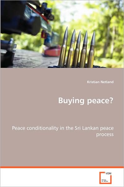 Buying Peace?: Peace Conditionality in the Sri Lankan Peace Process - Kristian Netland - Livros - VDM Verlag - 9783639065732 - 5 de agosto de 2008