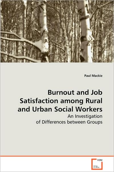 Cover for Paul Mackie · Burnout and Job Satisfaction Among Rural and Urban Social Workers: an Investigation of Differences Between Groups (Paperback Book) (2008)