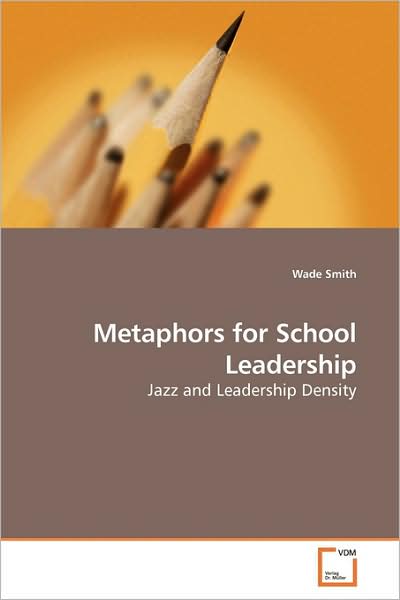Cover for Wade Smith · Metaphors for School Leadership: Jazz and Leadership Density (Paperback Book) (2009)