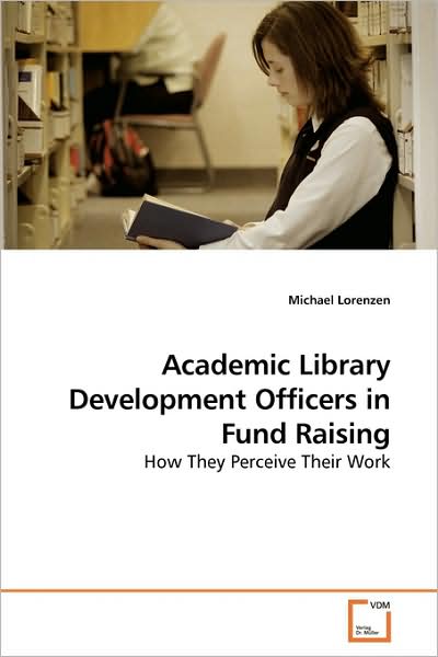 Cover for Michael Lorenzen · Academic Library Development Officers in Fund Raising: How They Perceive Their Work (Paperback Book) (2009)