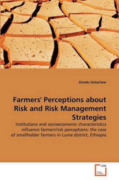 Cover for Zewdu Getachew · Farmers' Perceptions About Risk and Risk Management Strategies: Institutions and Socioeconomic Characteristics Influence Farmers'risk Perceptions: the ... Farmers in Lume District, Ethiopia (Paperback Book) (2011)