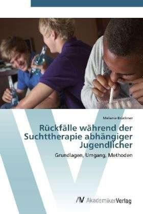 Rückfälle während der Suchtthe - Brückner - Bøger -  - 9783639403732 - 30. april 2012