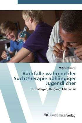 Rückfälle während der Suchtthe - Brückner - Livros -  - 9783639403732 - 30 de abril de 2012