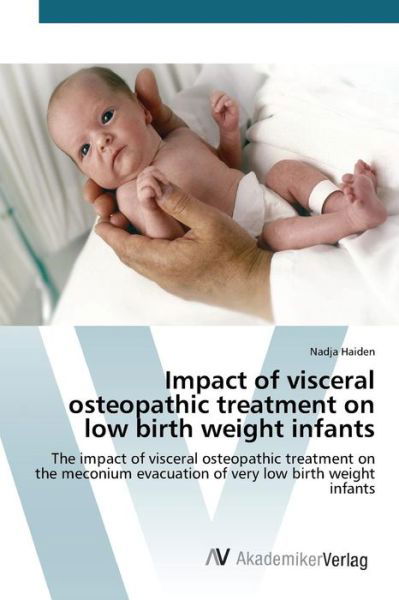 Cover for Haiden Nadja · Impact of Visceral Osteopathic Treatment on Low Birth Weight Infants (Paperback Book) (2015)