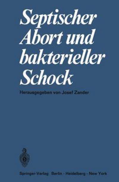 Cover for J Zander · Septischer Abort und Bakterieller Schock (Taschenbuch) [Softcover reprint of the original 1st ed. 1968 edition] (2012)