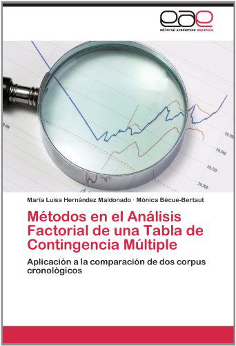 Cover for Mónica Bécue-bertaut · Métodos en El Análisis Factorial De Una Tabla De Contingencia Múltiple: Aplicación a La Comparación De Dos Corpus Cronológicos (Paperback Book) [Spanish edition] (2012)