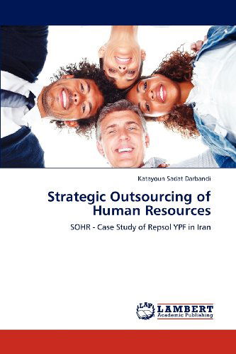 Cover for Katayoun Sadat Darbandi · Strategic Outsourcing of Human Resources: Sohr - Case Study of Repsol Ypf in Iran (Paperback Book) (2012)