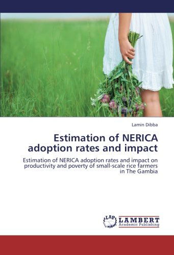 Estimation of Nerica Adoption Rates and Impact: Estimation of Nerica Adoption Rates and Impact on Productivity and Poverty of Small-scale Rice Farmers in the Gambia - Lamin Dibba - Books - LAP LAMBERT Academic Publishing - 9783659117732 - May 9, 2013