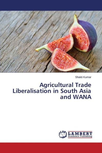 Cover for Shakti Kumar · Agricultural Trade Liberalisation in South Asia and Wana (Paperback Book) (2014)