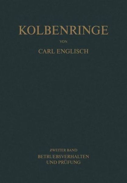 Cover for Carl Englisch · Kolbenringe: Band II Betriebsverhalten Und Prufung (Paperback Book) [Softcover Reprint of the Original 1st 1958 edition] (2012)