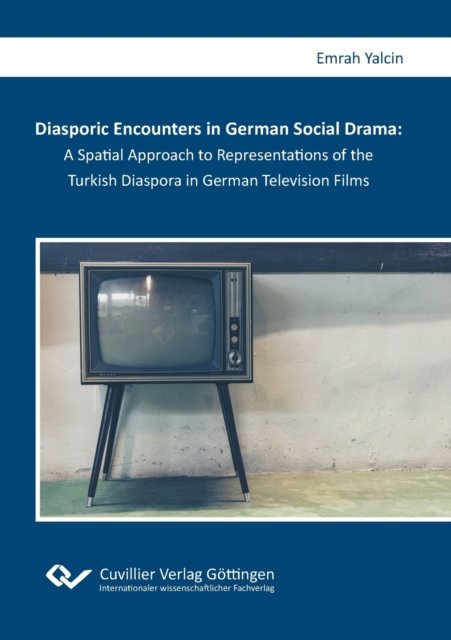 Diasporic Encounters in German Social Drama - Emrah Yalcin - Books - Cuvillier - 9783736973732 - March 23, 2021