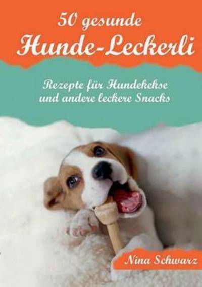 Cover for Schwarz · 50 gesunde Hunde-Leckerli (Bok) (2015)