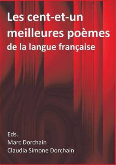 Cover for Les cent-et-un meilleures poemes de la langue francaise: Choisis par Marc &amp; Claudia Dorchain (Paperback Bog) (2016)