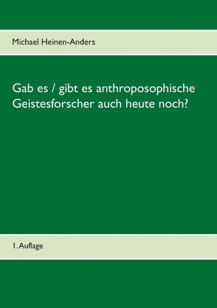 Cover for Michael Heinen-Anders · Gab es / gibt es anthroposophische Geistesforscher auch heute noch?: 1. Auflage (Paperback Book) (2020)