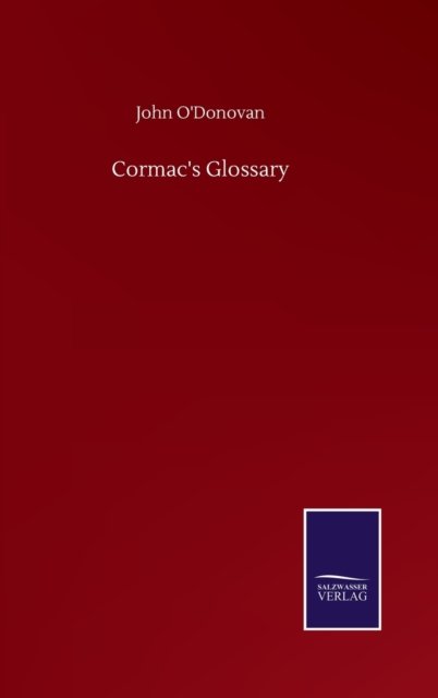 Cormac's Glossary - John O'Donovan - Libros - Salzwasser-Verlag Gmbh - 9783752515732 - 23 de septiembre de 2020