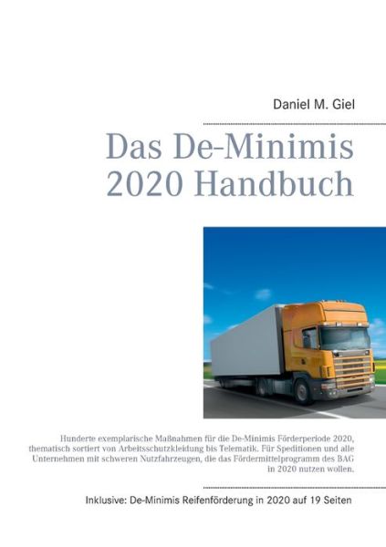 Cover for Daniel M Giel · Das De-Minimis 2020 Handbuch: Hunderte exemplarische Massnahmen fur die De-Minimis Foerderperiode 2020, thematisch sortiert von Arbeitsschutzkleidung bis Telematik. (Paperback Book) (2020)