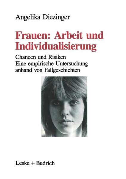 Angelika Diezinger · Frauen: Arbeit Und Individualisierung: Chancen Und Risiken. Eine Empirische Untersuchung Anhand Von Fallgeschichten (Paperback Book) [1991 edition] (1991)