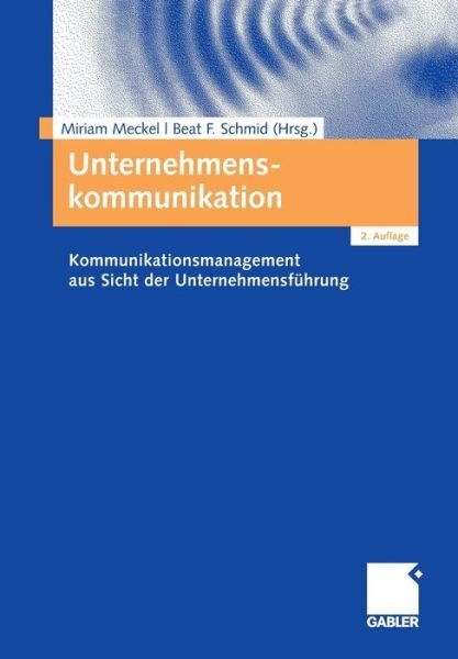 Cover for Miriam Meckel · Unternehmenskommunikation: Kommunikationsmanagement Aus Sicht Der Unternehmensfuhrung (Paperback Book) [2nd 2., Uberarb. U. Erw. Aufl. 2008 edition] (2008)