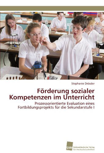 Cover for Stephanie Drössler · Förderung Sozialer Kompetenzen Im Unterricht: Prozessorientierte Evaluation Eines Fortbildungsprojekts Für Die Sekundarstufe I (Paperback Book) [German edition] (2011)