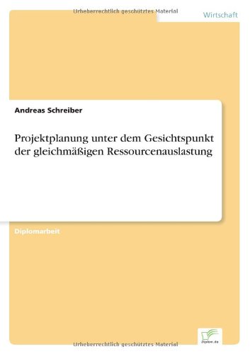 Projektplanung unter dem Gesichtspunkt der gleichmassigen Ressourcenauslastung - Andreas Schreiber - Kirjat - Diplom.de - 9783838662732 - tiistai 7. tammikuuta 2003