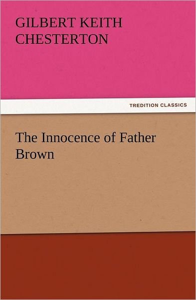 Cover for Gilbert Keith Chesterton · The Innocence of Father Brown (Tredition Classics) (Pocketbok) (2011)