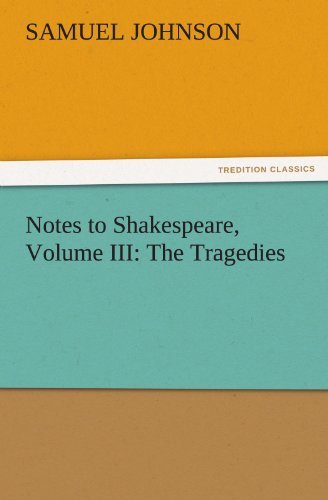 Cover for Samuel Johnson · Notes to Shakespeare, Volume Iii: the Tragedies (Tredition Classics) (Taschenbuch) (2011)