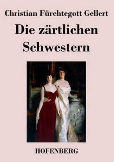 Cover for Christian Furchtegott Gellert · Die Zartlichen Schwestern (Paperback Book) (2013)