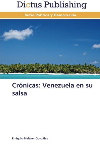 Crónicas: Venezuela en Su Salsa - Emigdio Malaver González - Books - Dictus Publishing - 9783844362732 - January 30, 2014