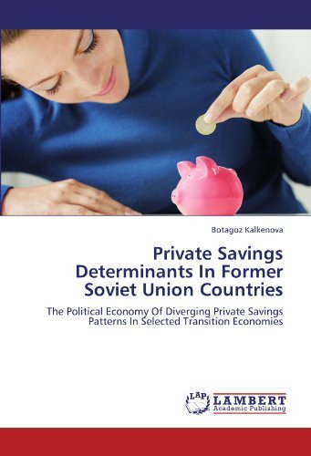 Cover for Botagoz Kalkenova · Private Savings Determinants in Former Soviet Union Countries: the Political Economy of Diverging Private Savings Patterns in Selected Transition Economies (Paperback Book) (2011)